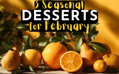 3 Seasonal Fruit Desserts to Make in February