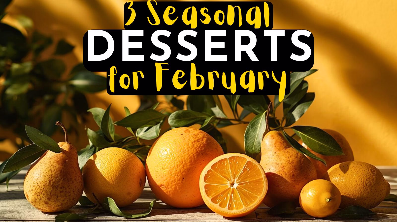 3 Seasonal desserts for february 3 seasonal desserts for February