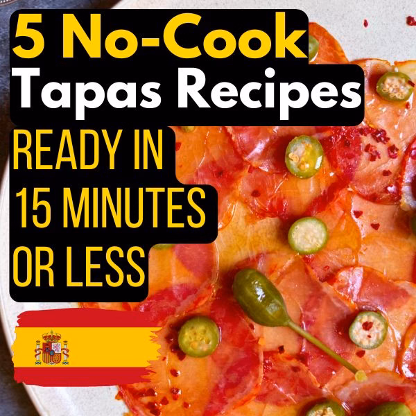 5 No-Cook Spanish Tapas Recipes (Ready in 15 Minutes or Less)