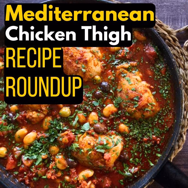 MEDITERRANEAN chicken thigh recipe roundup
